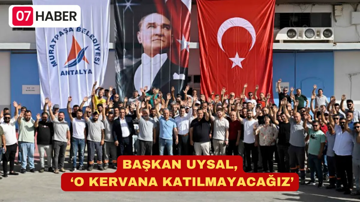 BAŞKAN UYSAL, ‘O KERVANA KATILMAYACAĞIZ’