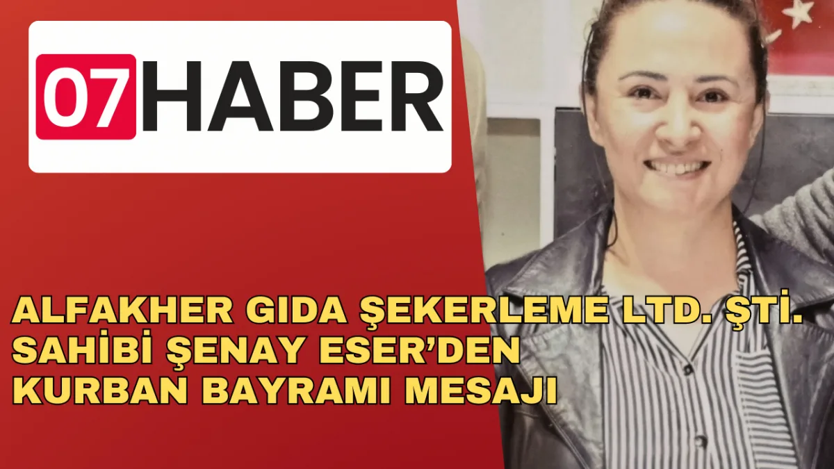ALFAKHER GIDA ŞEKERLEME LTD. ŞTİ. SAHİBİ ŞENAY ESER’DEN KURBAN BAYRAMI MESAJI