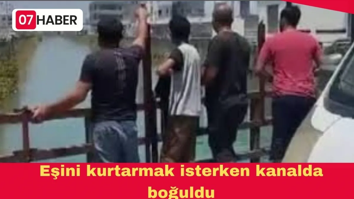 Eşini kurtarmak isterken kanalda boğuldu