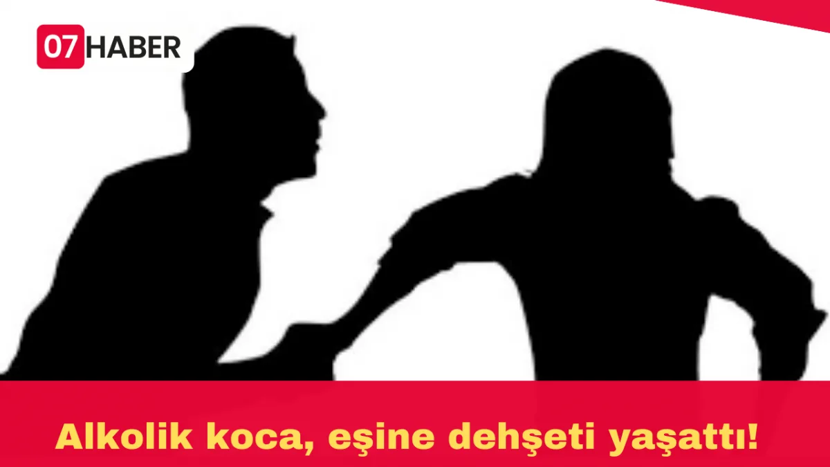 Alkolik koca, eşine dehşeti yaşattı!