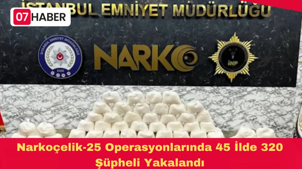 Narkoçelik-25 Operasyonlarında 45 İlde 320 Şüpheli Yakalandı