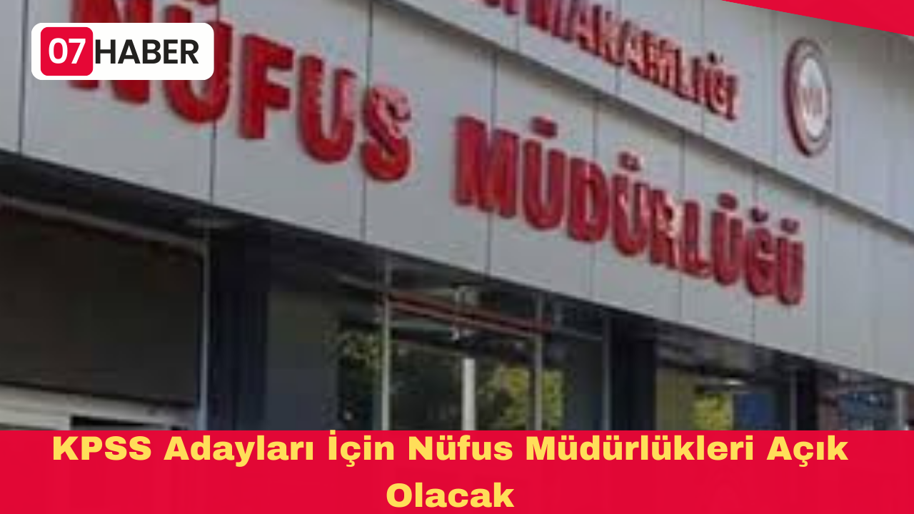 KPSS Adayları İçin Nüfus Müdürlükleri Açık Olacak