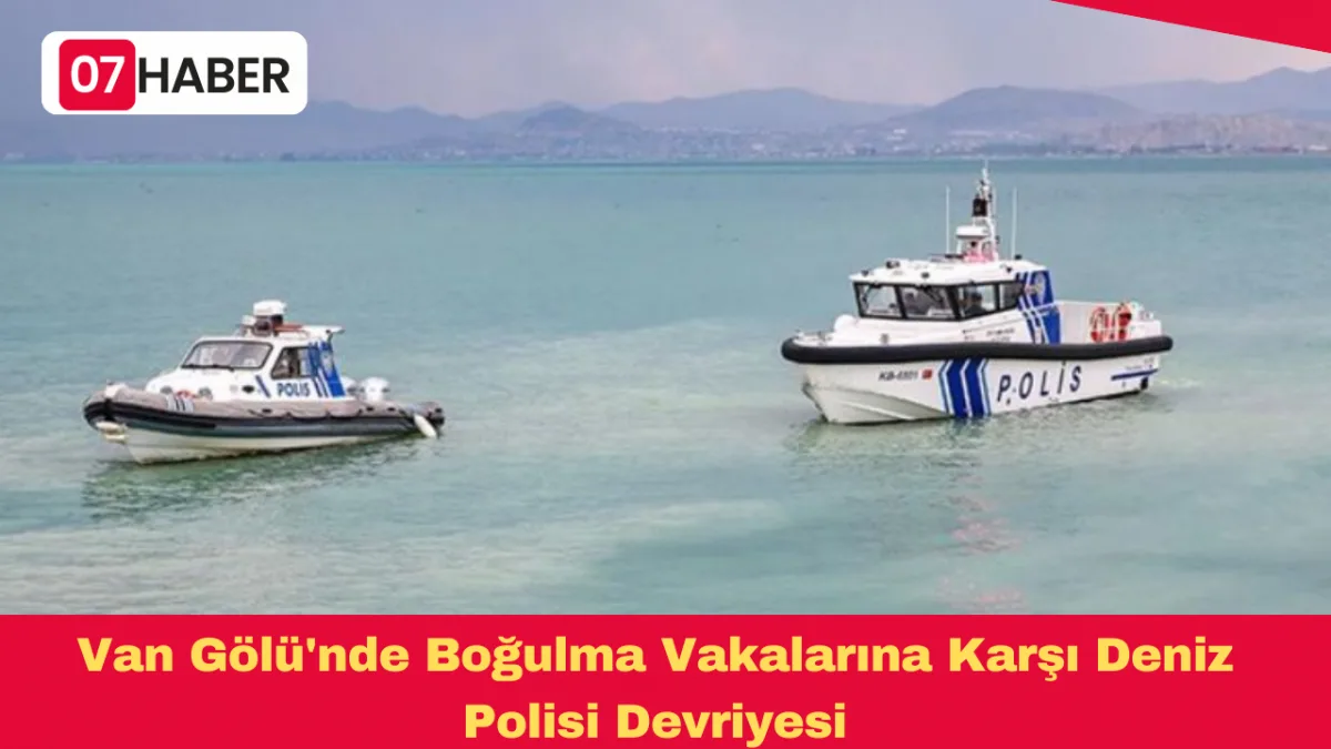 Van Gölü'nde Boğulma Vakalarına Karşı Deniz Polisi Devriyesi