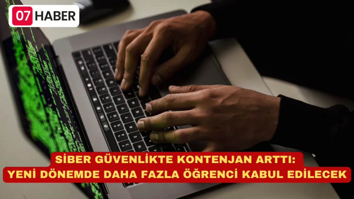 SİBER GÜVENLİKTE KONTENJAN ARTTI: YENİ DÖNEMDE DAHA FAZLA ÖĞRENCİ KABUL EDİLECEK