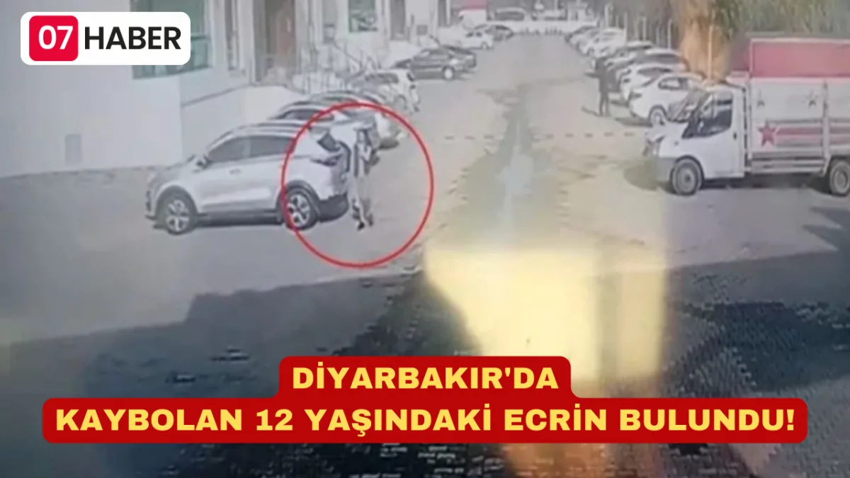 DİYARBAKIR'DA KAYBOLAN 12 YAŞINDAKİ ECRİN BULUNDU!
