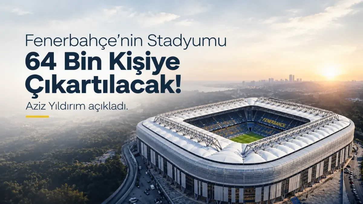 Fenerbahçe stadında dev kapasite artışı: 64 bin kişiye çıkacak