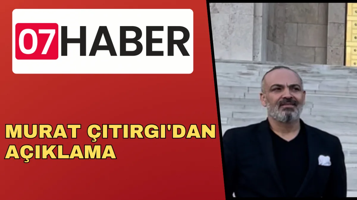 MURAT ÇITIRGI'DAN AÇIKLAMA