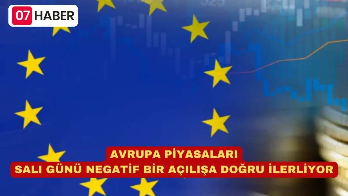 AVRUPA PİYASALARI SALI GÜNÜ NEGATİF BİR AÇILIŞA DOĞRU İLERLİYOR